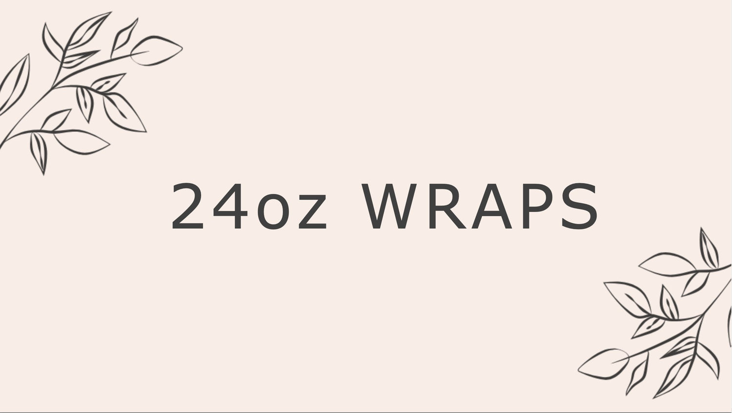 24 oz wraps