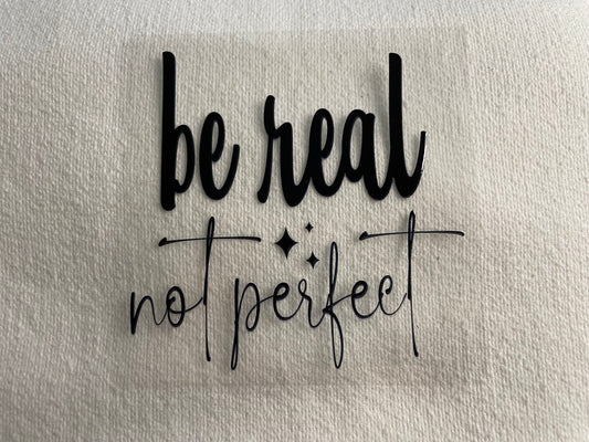 be real not perfect